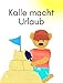 Kalle macht Urlaub by Hanne Lore