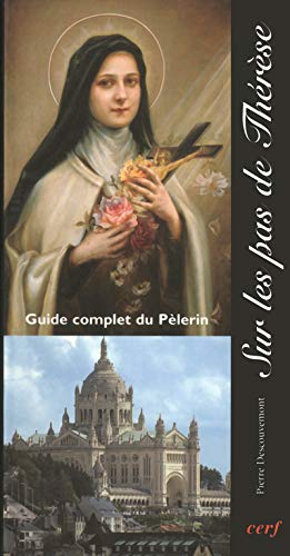 Sur les pas de Thérèse. Guide complet du pèlerin Sur les pas de Thérèse. Guide complet du pèlerin