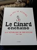 Le Canard Enchaîné. 50 ans de dessins. La Ve république en 2000 dessins. 1958-2008