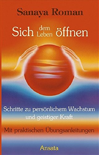 Sich dem Leben öffnen: Schritte zu persönlichem Wachstum und geistiger Kraft
