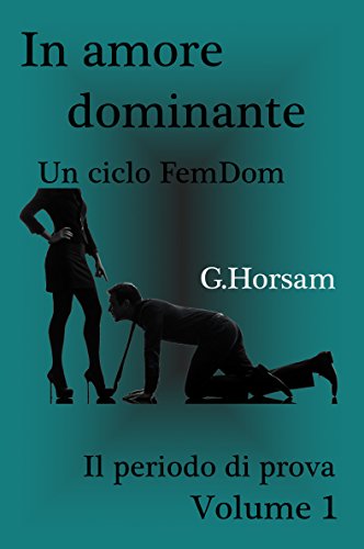 Download In amore dominante - Vol. 1: Il perido di prova (Un ciclo FemDom) Download In amore dominante - Vol. 1: Il perido di prova (Un ciclo FemDom)