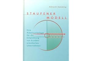 Staufener Modell: Eine Arbeitsunterlage für die Entwicklung von kundenorientierten Unternehmen