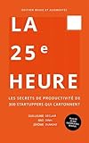 La 25e heure : Les secrets de productivité de 300 startuppers qui cartonnent
