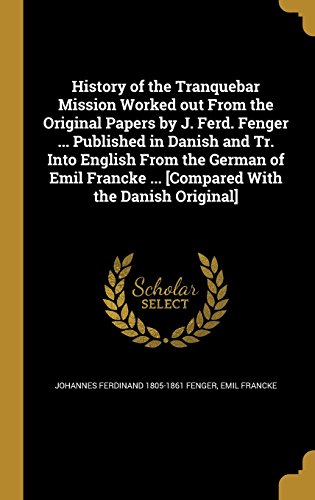 Preisvergleich Produktbild History of the Tranquebar Mission Worked Out from the Original Papers by J. Ferd. Fenger ... Published in Danish and Tr. Into English from the German ... ... [Compared with the Danish Original]