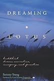 Dreaming in the Lotus: Buddhist Dream Narrative, Imagery, and Practice by 