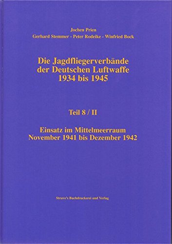 Die Jagdfliegerverbände der Deutschen Luftwaffe 1934 bis 1945 Teil 8/II. Einsatz im Mittelmeerraum November 1941 bis Dezember 1942