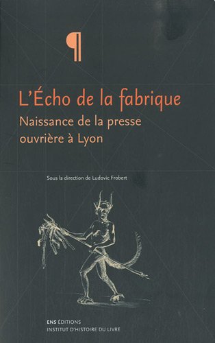 Download L'écho de la fabrique : naissance de la presse ouvrière à Lyon, 1831-1834 Download L'écho de la fabrique : naissance de la presse ouvrière à Lyon, 1831-1834