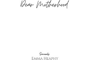 Dear Motherhood: A collection of real, raw and romantic poetry and prose about the big little love story that is early motherhood.: 1