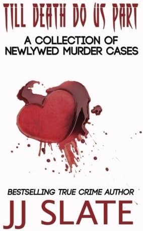 Till Death Do Us Part: A Collection of Newlywed Murder Cases