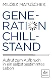 Generation Chillstand: Aufruf zum Aufbruch in ein selbstbestimmtes Leben by 