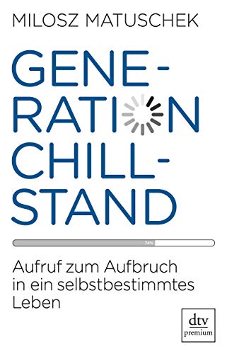 Generation Chillstand: Aufruf zum Aufbruch in ein selbstbestimmtes Leben