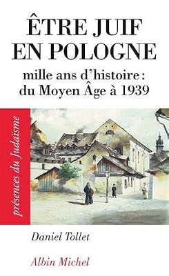 Etre juif en Pologne: Mille ans d'histoire : du Moyen Age à 1939