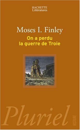 On a perdu la guerre de Troie : Propos et polémiques sur l'Antiquité francais On a perdu la guerre de Troie : Propos et polémiques sur l'Antiquité francais