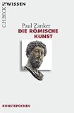 Die römische Kunst (Beck'sche Reihe 2552) by Paul Zanker