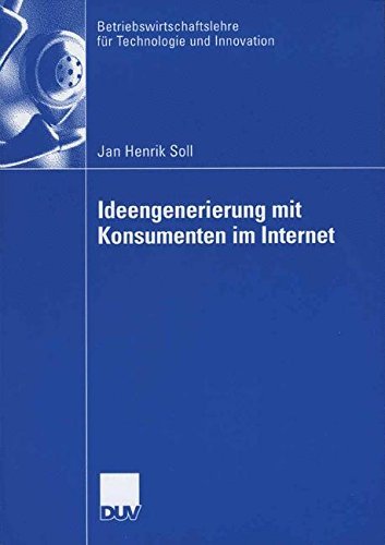 Ideengenerierung mit Konsumenten im Internet (Betriebswirtschaftslehre für Technologie und Innovation 55)