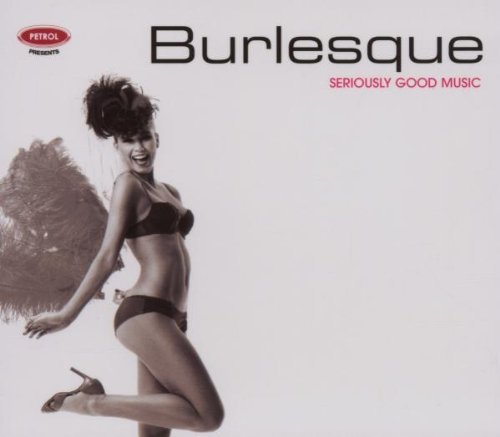 Price comparison product image Seriously Good Music Series: Burlesque by Petrol Presents