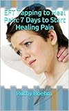 Image de EFT Tapping to Heal Pain: 7 Days to Start Healing Pain (English Edition)