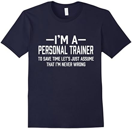 Men's Personal Trainer I'm Never Wrong Funny Gift T-Shirt XL Navy
