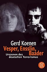 Vesper, Ensslin, Baader: Urszenen des deutschen Terrorismus