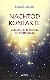 Nachtod-Kontakte: Spontane Begegnungen mit Verstorbenen by Evelyn Elsaesser