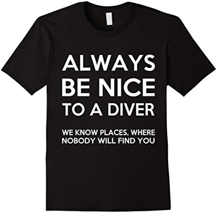 Always Be Nice To A Diver shirt - Scuba Diving Gift Male XL Black