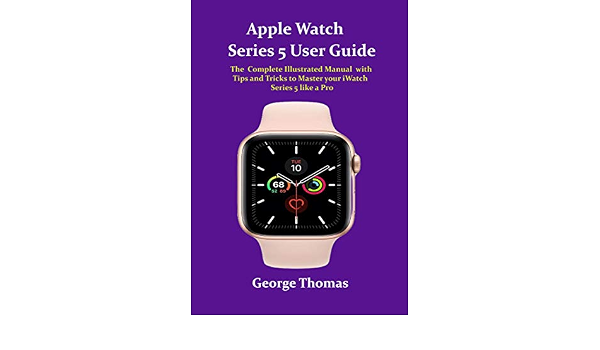 Apple Watch Series 5 User Guide: The Complete Illustrated Manual with Tips  and Tricks to Master your iWatch Series 5 like a Pro (English Edition)  eBook : Thomas, George: Amazon.it: Kindle Store