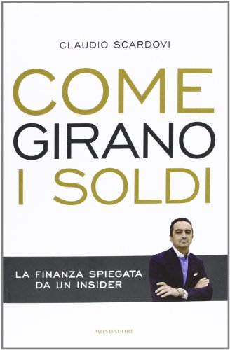 Come girano i soldi. La finanza spiegata da un insider Come girano i soldi. La finanza spiegata da un insider