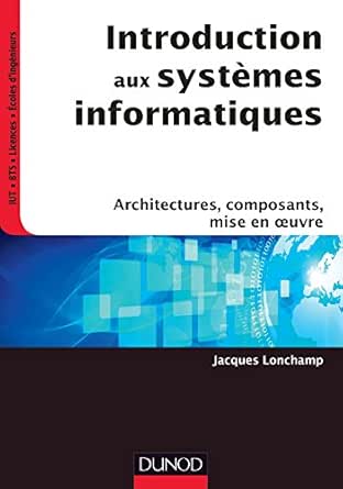 Introduction Aux Systemes Informatiques Architectures Composants Mise En Oeuvre Infosup Ebook Lonchamp Jacques Amazon Fr