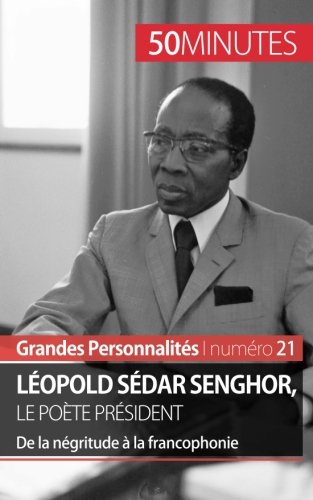 Télécharger Léopold Sédar Senghor, le poète président: De la négritude à la francophonie PDF Lire En Ligne Télécharger Léopold Sédar Senghor, le poète président: De la négritude à la francophonie PDF Lire En Ligne