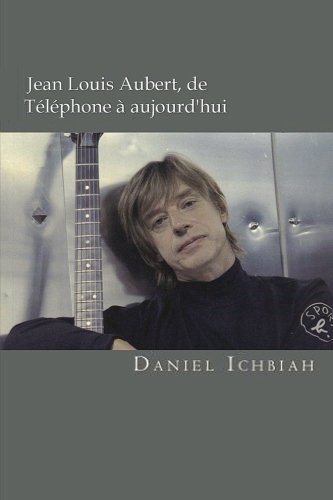 Jean-Louis Aubert, de Téléphone à aujourd'hui: Biographie de Jean-Louis Aubert