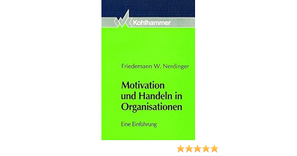 Motivation Und Handeln In Organisationen Eine Einfuhrung Nerdinger F W Amazon De Bucher Motivation Und Handeln In Organisationen Eine Einfuhrung Nerdinger F W Amazon De Bucher