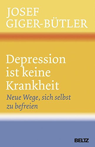 Download Depression ist keine Krankheit: Neue Wege, sich selbst zu befreien Download Depression ist keine Krankheit: Neue Wege, sich selbst zu befreien