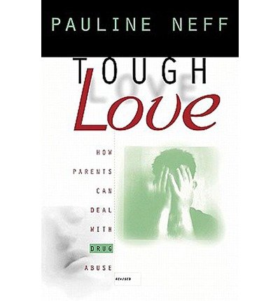 [(Tough Love: How Parents Can Deal with Drug Abuse)] [Author: Pauline Neff] published on (July, 1996)