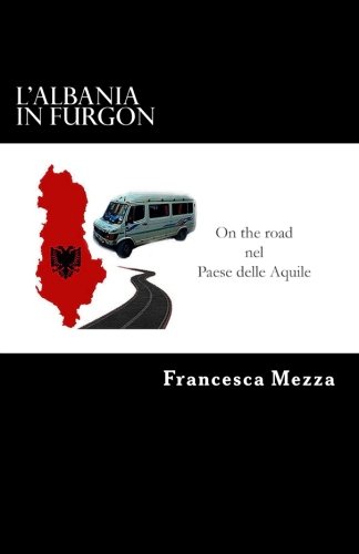 L'Albania in Furgon: On the road nel Paese delle Aquile