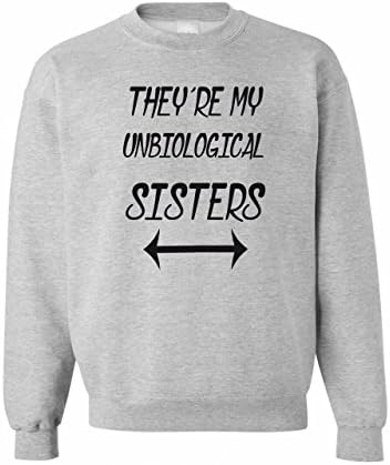 Theyre My Unbiological Sisters Small Unisex Sweater