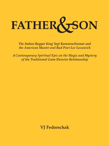 Father and Son: The Indian Beggar King Yogi Ramsuratkumar and the American Master and Poet Lee Lozowick