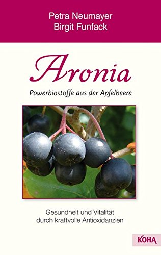 Preisvergleich Produktbild Aronia- Powerbiostoffe aus der Apfelbeere: Gesundheit und Vitalität durch kraftvolle Antioxidanzien