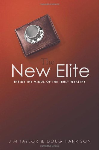 The New Elite: Inside the Mind of the Truly Wealthy livre