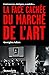 La face cachée du marché de l'art : Controverses, intrigues, scandales... by 