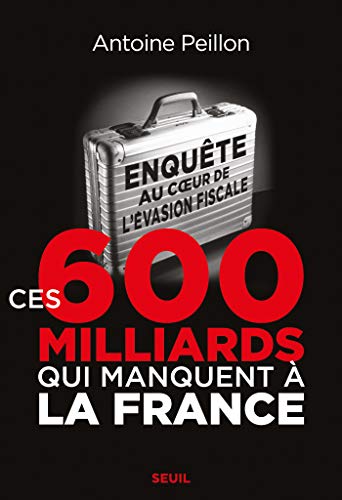 Ces 600 milliards qui manquent à la France. Enquête au coeur de l'évasion fiscale (HISTOIRE) Ces 600 milliards qui manquent à la France. Enquête au coeur de l'évasion fiscale (HISTOIRE)