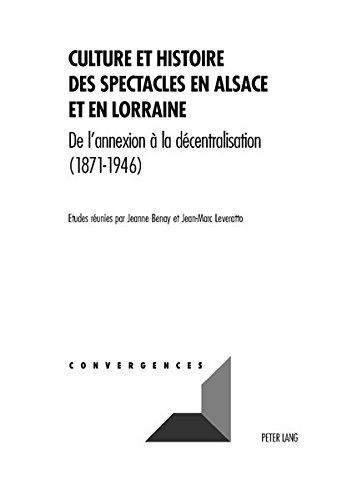 Download Culture Et Histoire Des Spectacles En Alsace Et En Lorraine: De L'annexion a La Decentralisation Download Culture Et Histoire Des Spectacles En Alsace Et En Lorraine: De L'annexion a La Decentralisation
