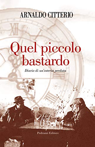 Arnaldo Citterio  - Quel Piccolo Bastardo – Diario di un'osteria perduta (2019)