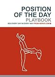 Position of the Day Playbook: Sex Every Day in Every Way: The Playbook by 