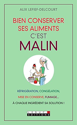 Download Bien conserver ses aliments, c'est malin: Mise en conserve, congélation, réfrigération, fumage... À chaque aliment sa solution ! Download Bien conserver ses aliments, c'est malin: Mise en conserve, congélation, réfrigération, fumage... À chaque aliment sa solution !