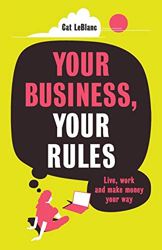 Your Business, Your Rules: Live, work and make money your way