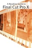 Image de A Newbies Guide to Final Cut Pro X: A Beginnings Guide to Video Editing Like a Pro (English Edition)