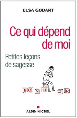 Ce qui dépend de moi: Petites leçons de sagesse