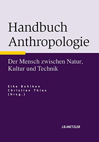 Download Handbuch Anthropologie: Der Mensch zwischen Natur, Kultur und Technik Download Handbuch Anthropologie: Der Mensch zwischen Natur, Kultur und Technik