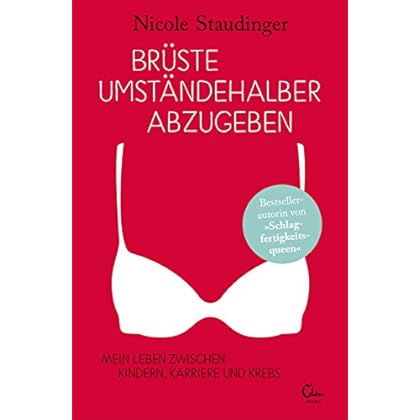 Brüste umständehalber abzugeben: Mein Leben zwischen Kindern, Karriere und Krebs Brüste umständehalber abzugeben: Mein Leben zwischen Kindern, Karriere und Krebs