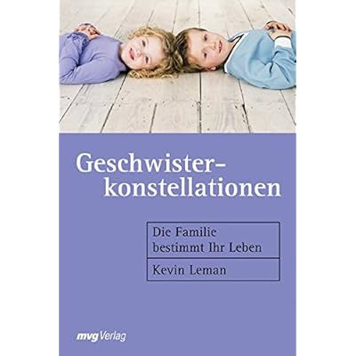 Geschwisterkonstellationen: Die Familie bestimmt Ihr Leben Geschwisterkonstellationen: Die Familie bestimmt Ihr Leben